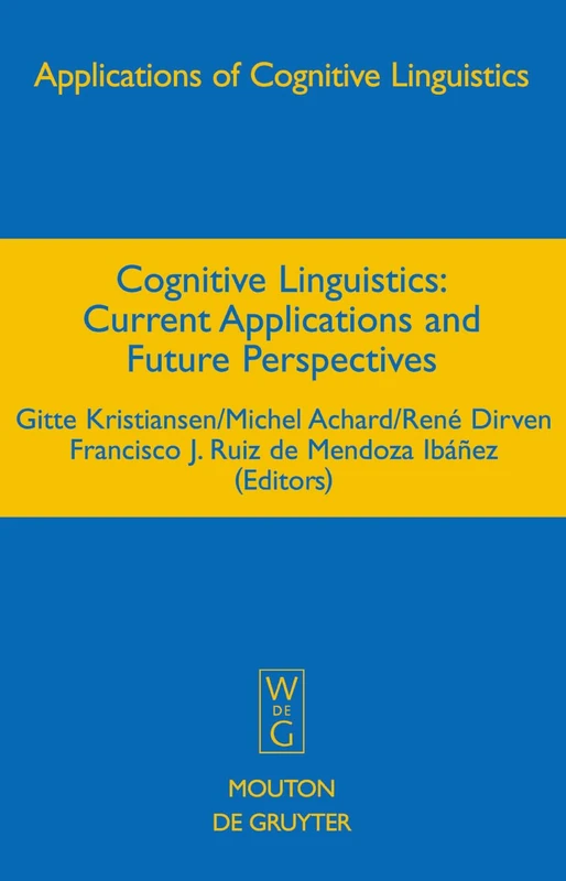 Cognitive Linguistics: Current Applications and Future Perspectives: 1 (Applications of Cognitive Linguistics [ACL], 1)