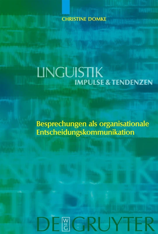 Besprechungen als organisationale Entscheidungskommunikation: 18 (Linguistik – Impulse & Tendenzen, 18)