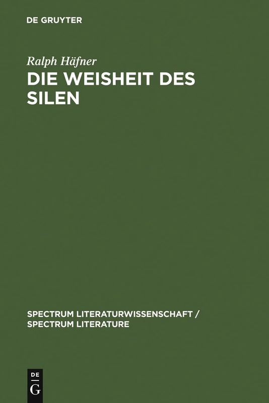 Die Weisheit des Silen: Heinrich Heine und die Kritik des Lebens: 7 (Spectrum Literaturwissenschaft/Spectrum Literature, 7)