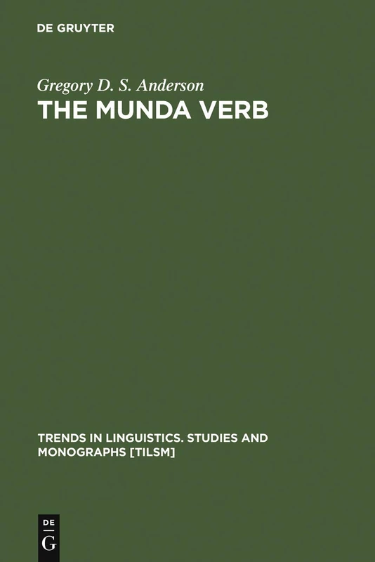 The Munda Verb: Typological Perspectives: 174 (Trends in Linguistics. Studies and Monographs [TiLSM], 174)
