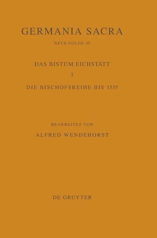 Die Bistumer der Kirchenprovinz Mainz. Das Bistum Eichstatt 1: Die Bischofsreihe bis 1535: 45 (Germania Sacra)