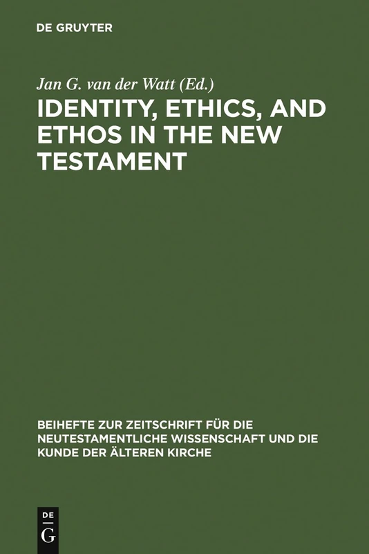 Identity, Ethics, and Ethos in the New Testament (Beihefte zur Zeitschrift fur die neutestamentliche Wissenschaft und die Kunde der alteren Kirche): 141