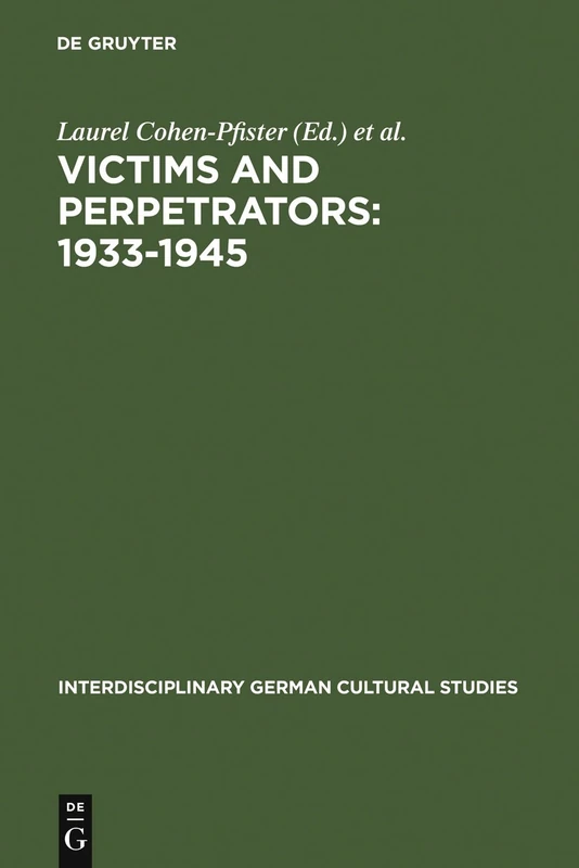 Victims and Perpetrators: 1933-1945: (Re)Presenting the Past in Post-Unification Culture: 2 (Interdisciplinary German Cultural Studies, 2)