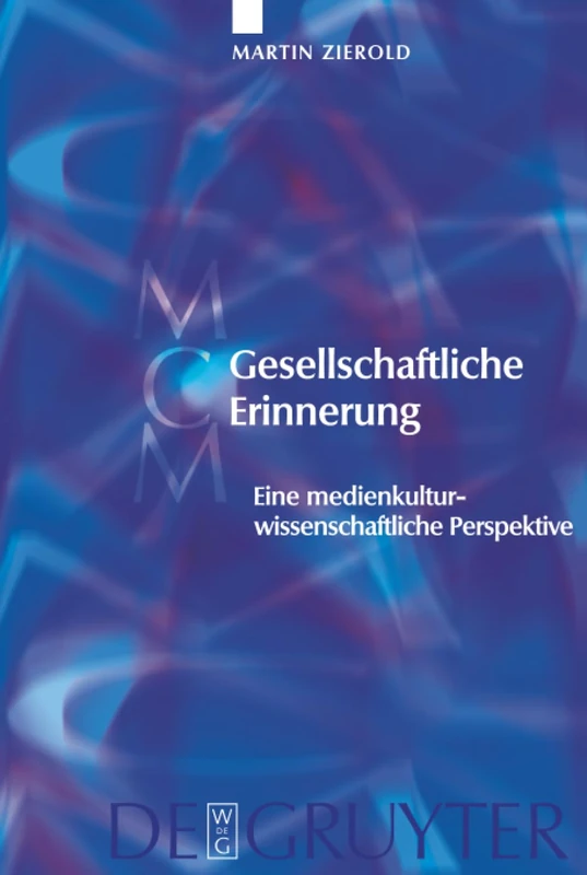 Gesellschaftliche Erinnerung: Eine medienkulturwissenschaftliche Perspektive: 5 (Media and Cultural Memory, 5)