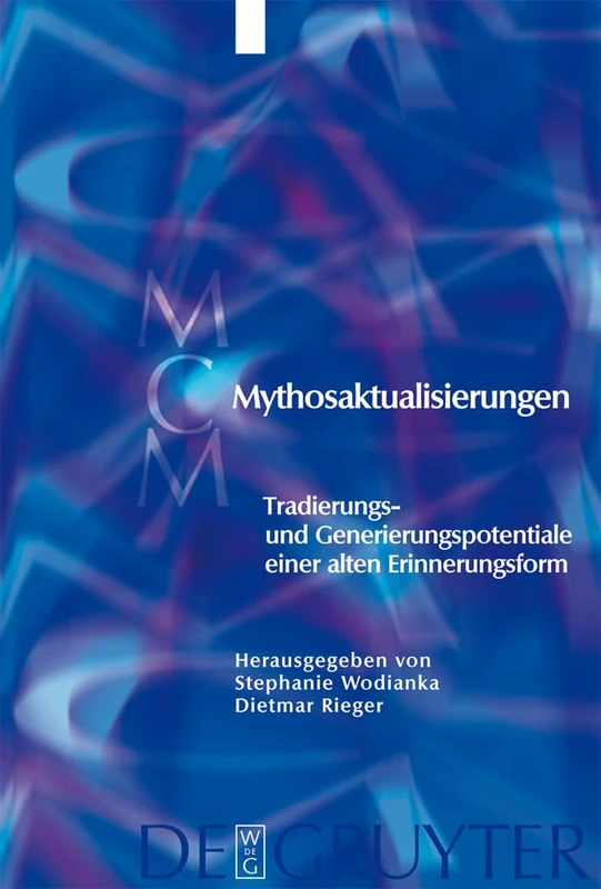 Mythosaktualisierungen: Tradierungs- und Generierungspotentiale einer alten Erinnerungsform: 4 (Media and Cultural Memory, 4)