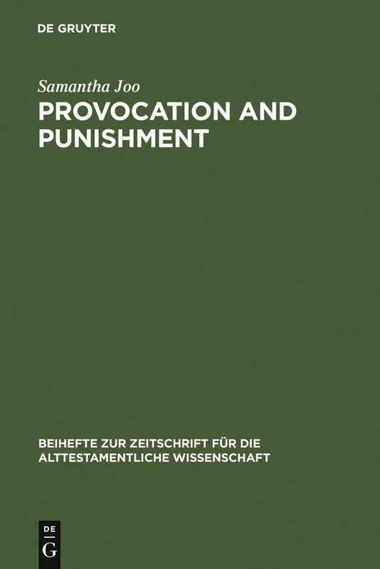 Provocation and Punishment: The Anger of God in the Book of Jeremiah and Deuteronomistic Theology: 361 (Beihefte zur Zeitschrift fur die Alttestamentliche Wissenschaft, 361)