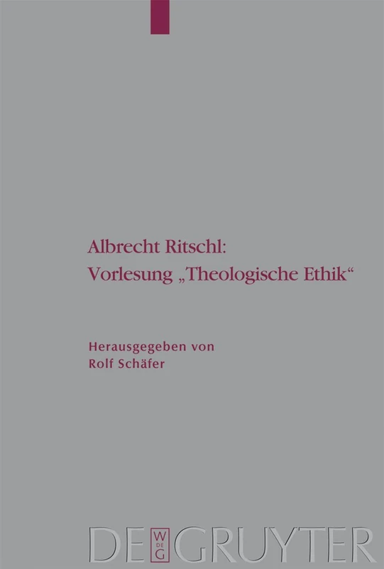 Albrecht Ritschl: Vorlesung "Theologische Ethik": Auf Grund des eigenhändigen Manuskripts: 99 (Arbeiten zur Kirchengeschichte, 99)