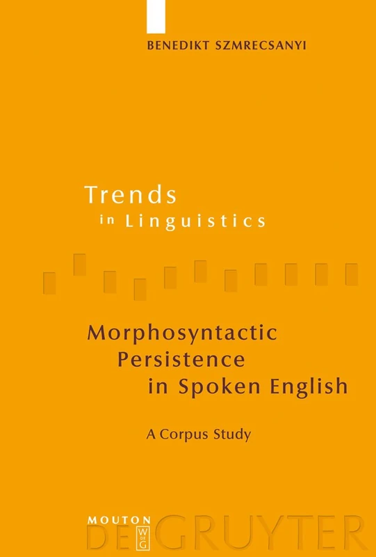 Morphosyntactic Persistence in Spoken English: A Corpus Study at the Intersection of Variationist Sociolinguistics, Psycholinguistics, and Discourse ... Studies and Monographs [TiLSM], 177)