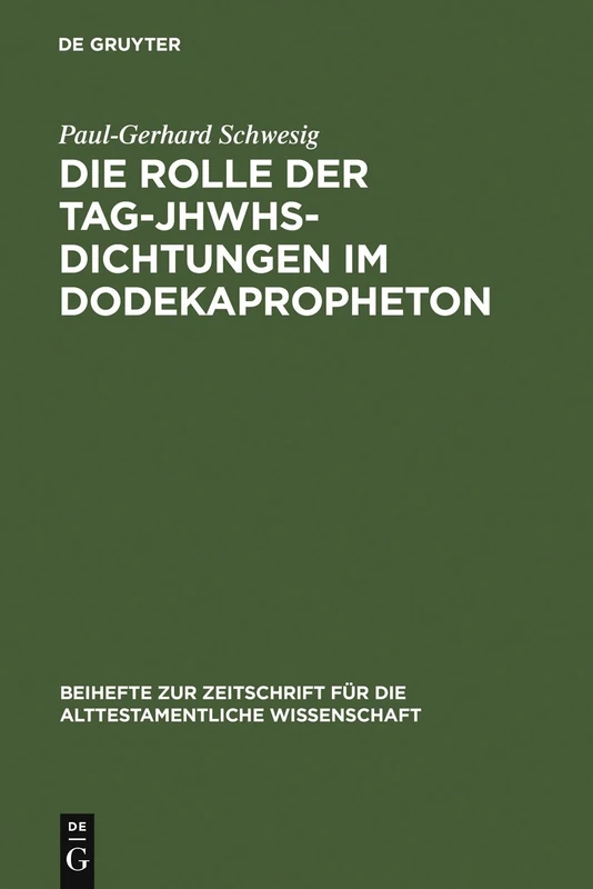 Die Rolle der Tag-JHWHs-Dichtungen im Dodekapropheton: 366 (Beihefte zur Zeitschrift fur die Alttestamentliche Wissenschaft, 366)