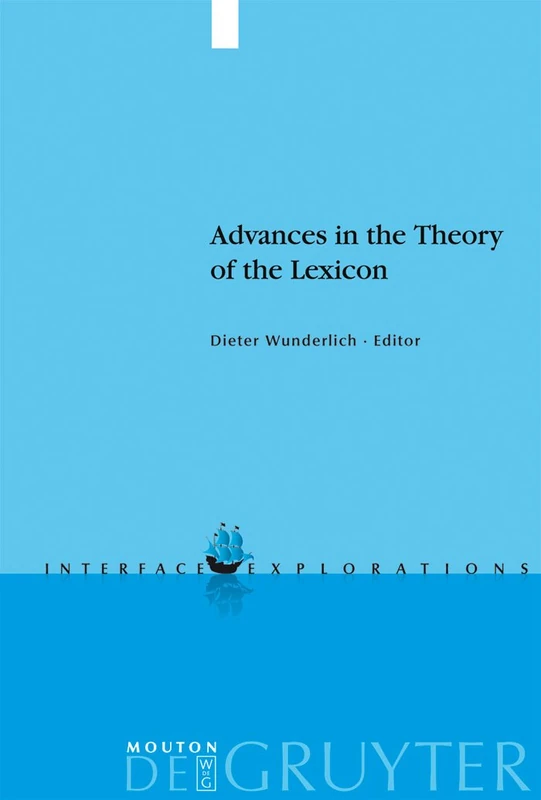 Advances in the Theory of the Lexicon: 13 (Interface Explorations [IE], 13)
