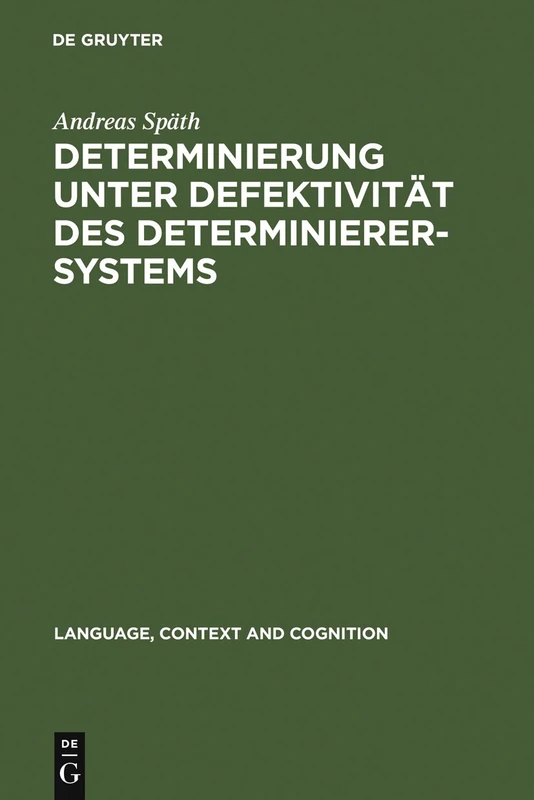 Determinierung unter Defektivität des Determinierersystems: Informationsstrukturelle und aspektuelle Voraussetzungen der Nominalreferenz slawischer ... 4 (Language, Context and Cognition, 4)