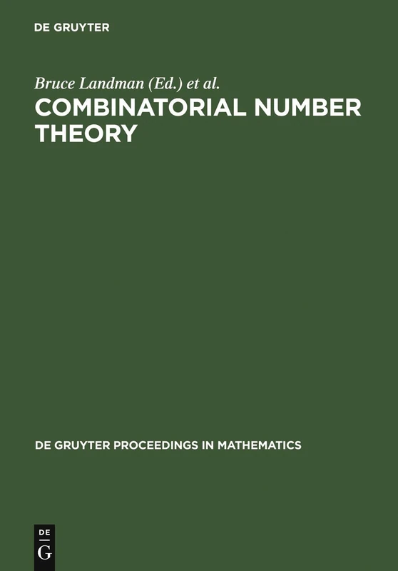 Combinatorial Number Theory: Proceedings of the 'Integers Conference 2005' in Celebration of the 70th Birthday of Ronald Graham, Carrollton, Georgia, ... 2005 (De Gruyter Proceedings in Mathematics)