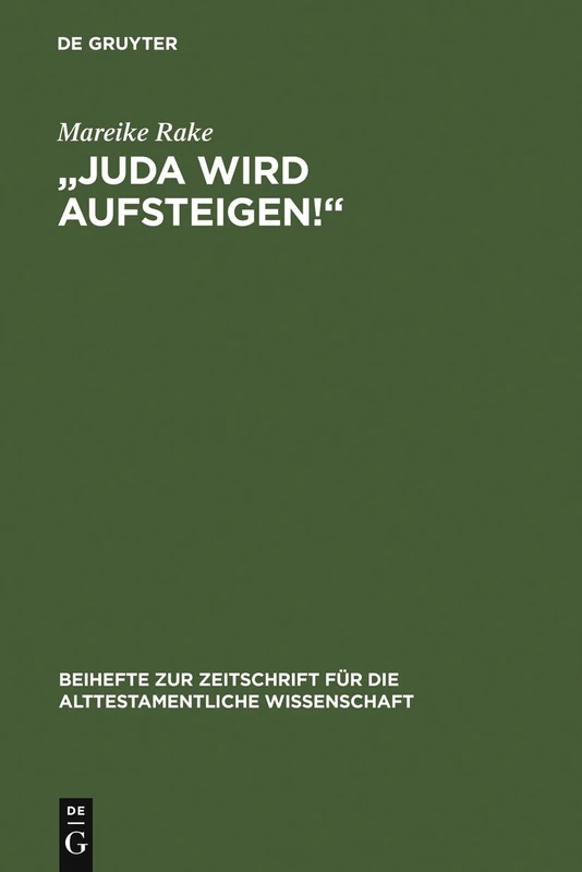 "Juda wird aufsteigen!": Untersuchungen zum ersten Kapitel des Richterbuches: 367 (Beihefte zur Zeitschrift fur die Alttestamentliche Wissenschaft, 367)
