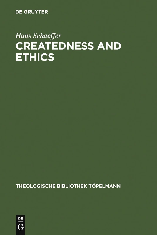 Createdness and Ethics: The Doctrine of Creation and Theological Ethics in the Theology of Colin E. Gunton and Oswald Bayer: 137 (Theologische Bibliothek Topelmann, 137)