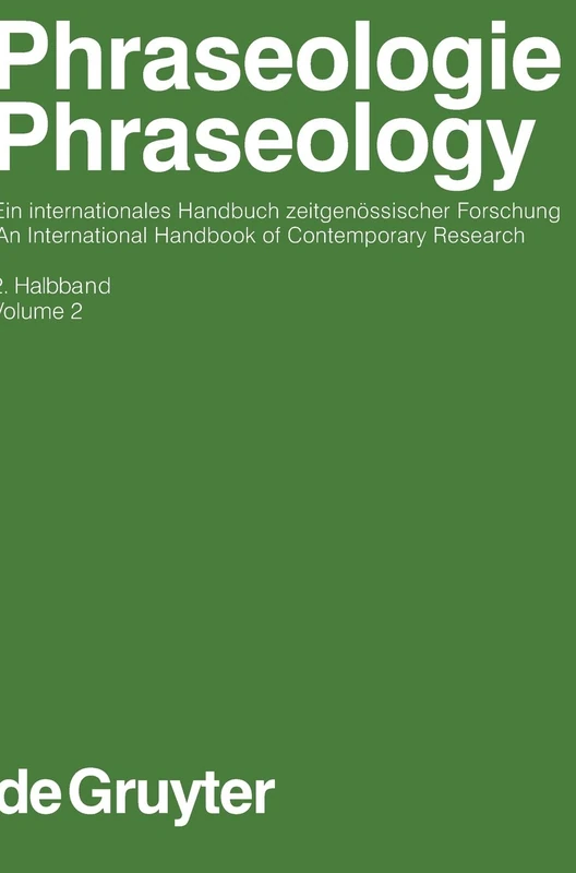 Phraseologie / Phraseology. Volume 2: Ein Internationales Handbuch der Zeitgenossischen Forschung / An International Handbook of Contemporary Research ... and Communication Science [HSK], 28/2)