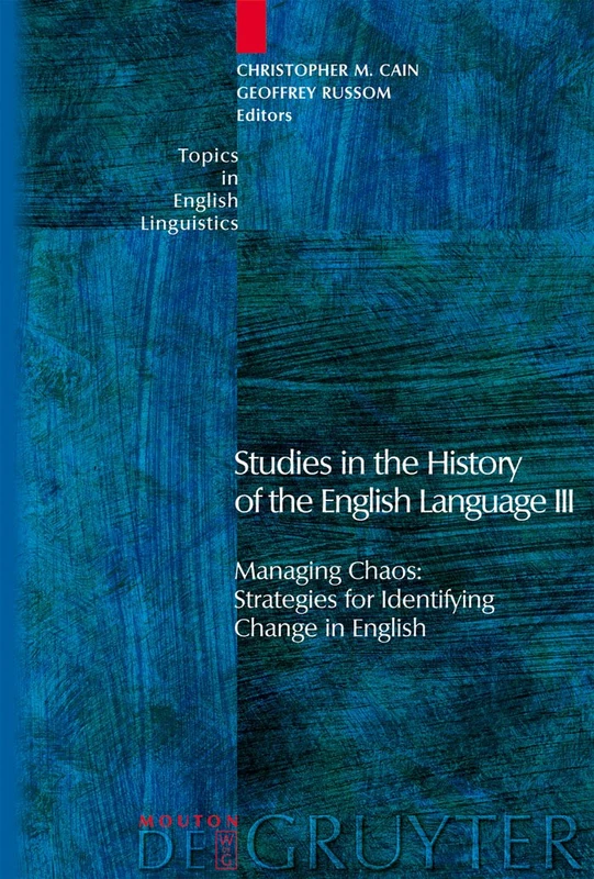 Studies in the History of the English Language III: Managing Chaos: Strategies for Identifying Change in English: 53 (Topics in English Linguistics [TiEL], 53)