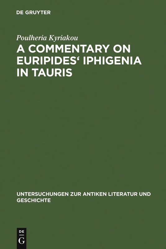 A Commentary on Euripides' Iphigenia in Tauris: 80 (Untersuchungen zur Antiken Literatur und Geschichte, 80)