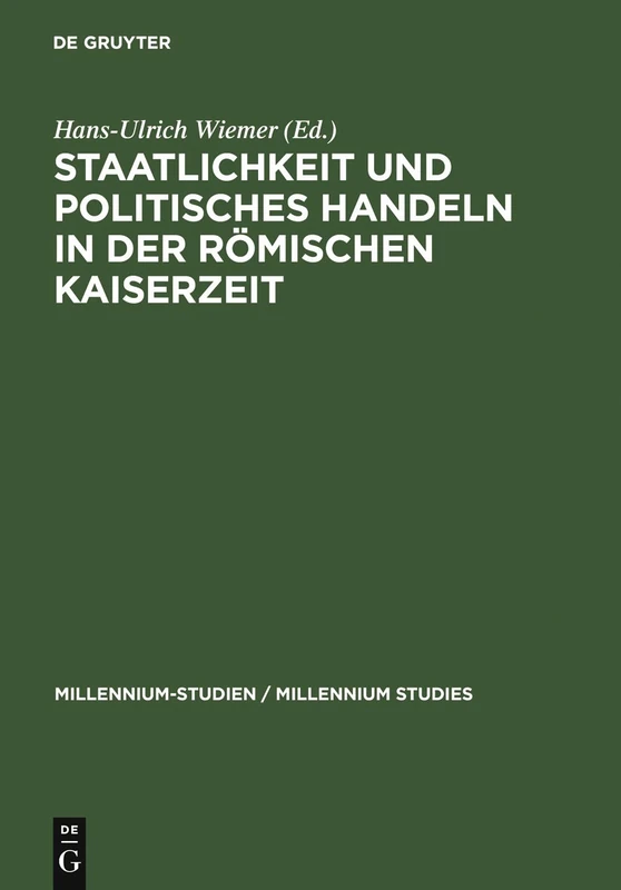 Staatlichkeit und politisches Handeln in der römischen Kaiserzeit: 10 (Millennium Studien/Millennium Studies, 10)