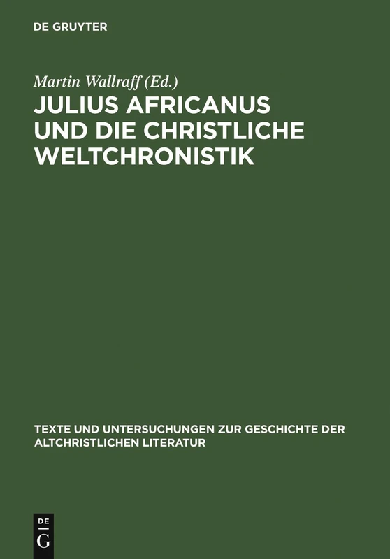 Julius Africanus Und Die Christliche Weltchronistik: 157 (Texte und Untersuchungen zur Geschichte der Altchristlichen Literatur, 157) - Image 1