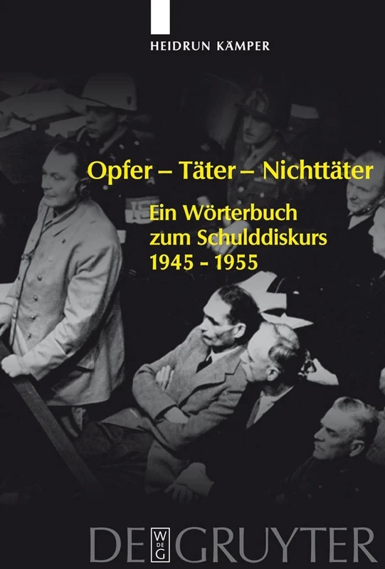 Opfer - Täter - Nichttäter: Ein Wörterbuch zum Schulddiskurs 1945-1955