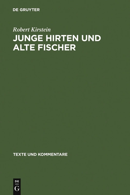 Junge Hirten und alte Fischer: Die Gedichte 27, 20 und 21 des Corpus Theocriteum: 29 (Texte und Kommentare, 29)