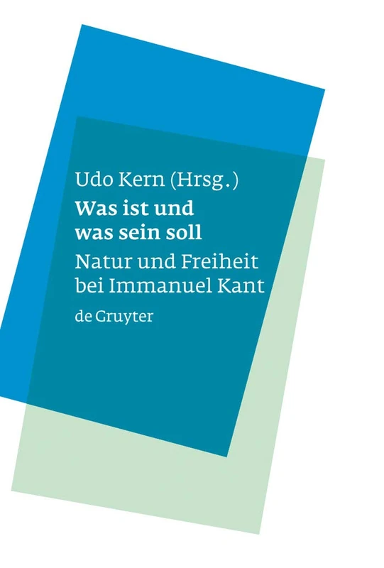 Was ist und was sein soll: Natur Und Freiheit Bei Immanuel Kant