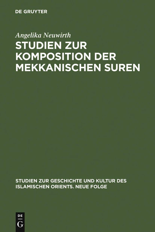 Studien zur Komposition der mekkanischen Suren: Die Literarische Form Des Koran - Ein Zeugnis Seiner Historizität?: 10 (Studien Zur Geschichte Und Kultur Des Islamischen Orients)