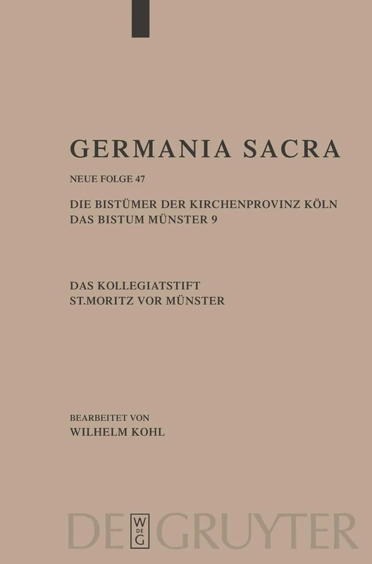 Germania Sacra, Band 47, Die Bistümer der Kirchenprovinz Köln. Das Bistum Münster 9. Das Kollegiatstift St. Mauritz vor Münster: Die Bistumer Der ... Koln (Germania Sacra; Das Bistum Munster, 9)