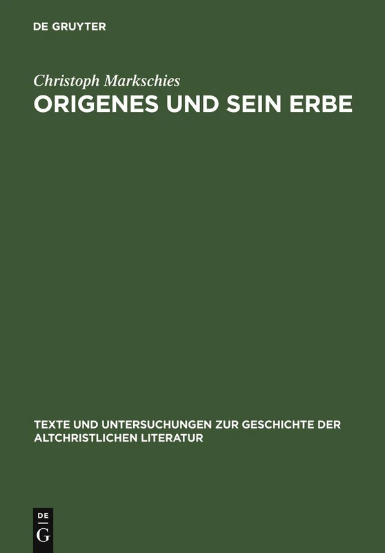 Origenes und sein Erbe: Gesammelte Studien: 160 (Texte Und Untersuchungen Zur Geschichte der Altchristlichen)