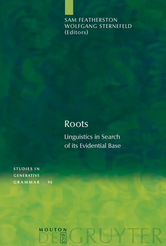 Roots: Linguistics in Search of its Evidential Base: 96 (Studies in Generative Grammar [SGG], 96)