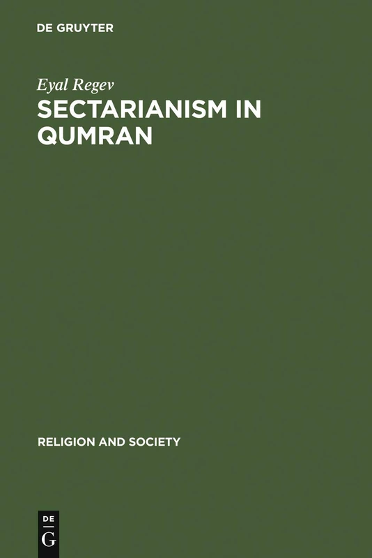 Sectarianism in Qumran: A Cross-Cultural Perspective: 45 (Religion and Society, 45)
