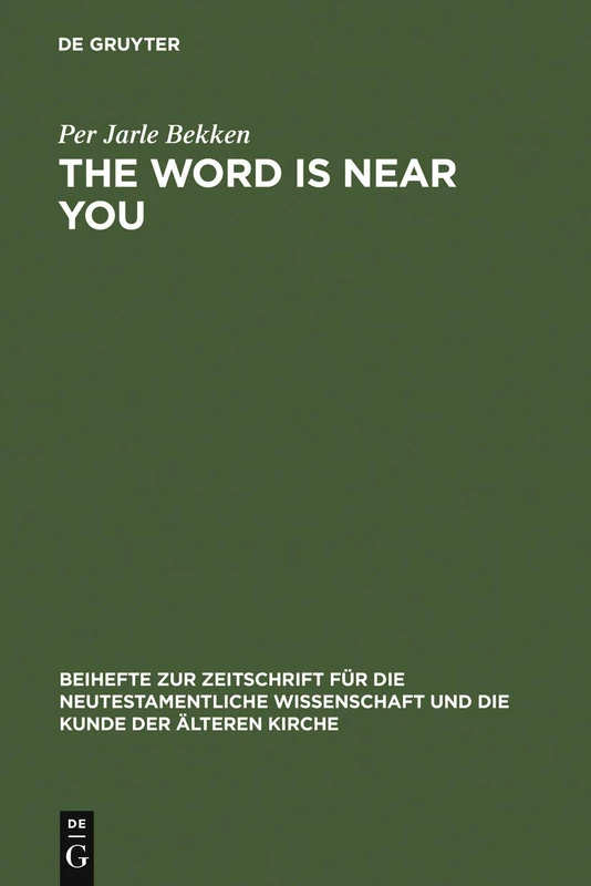 The Word is Near You: A Study of Deuteronomy 30:12-14 in Paul's Letter to the Romans in a Jewish Context: 144 (Beihefte zur Zeitschrift fur die Neutestamentliche Wissenschaft, 144)