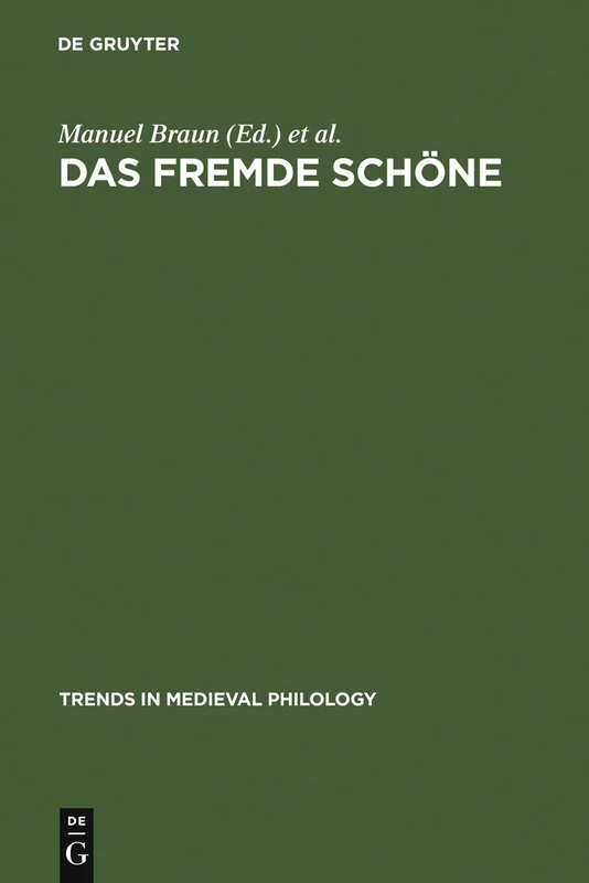 Das fremde Schöne: Dimensionen Des Ästhetischen in Der Literatur Des Mittelalters: 12 (Trends in Medieval Philology)