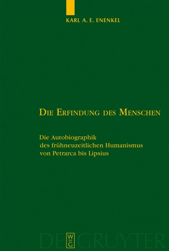 Die Erfindung des Menschen: Die Autobiographik Des Frühneuzeitlichen Humanismus Von Petrarca Bis Lipsius