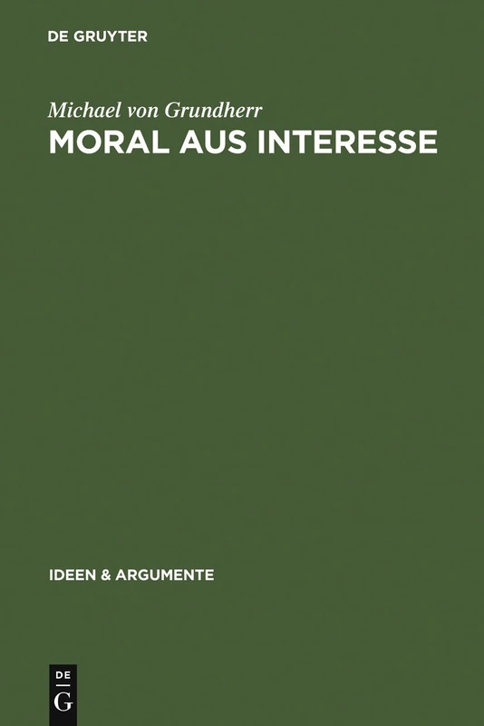 Moral aus Interesse: Metaethik Der Vertragstheorie (Ideen & Argumente)