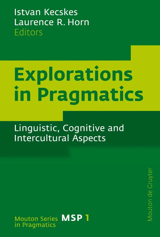 Explorations in Pragmatics: Linguistic, Cognitive and Intercultural Aspects: 1 (Mouton Series in Pragmatics [MSP], 1)