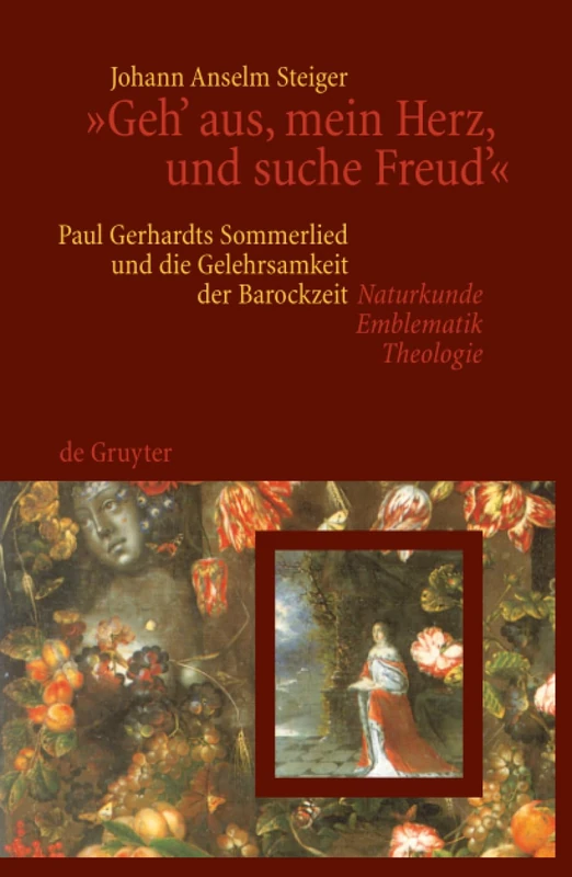 "Geh' aus, mein Herz, und suche Freud'": Paul Gerhardts Sommerlied Und Die Gelehrsamkeit Der Barockzeit (Naturkunde, Emblematik, Theologie) - Image 1