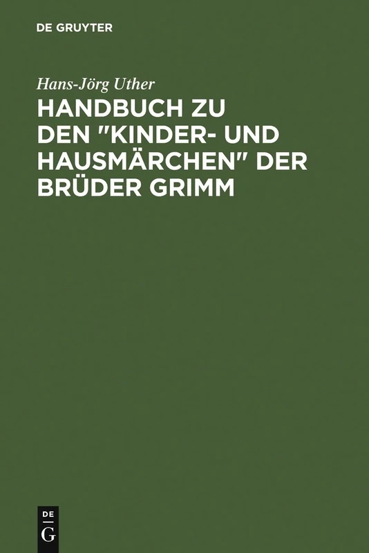 Handbuch zu den "Kinder- und Hausmärchen" der Brüder Grimm: Entstehung - Wirkung - Interpretation