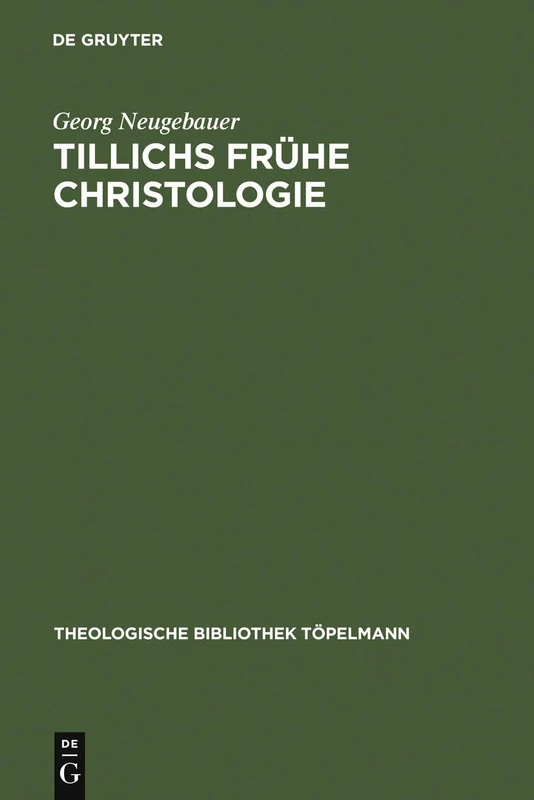 Tillichs frühe Christologie: Eine Untersuchung Zu Offenbarung Und Geschichte Bei Tillich VOR Dem Hintergrund Seiner Schellingrezeption: 141 (Theologische Bibliothek Töpelmann)