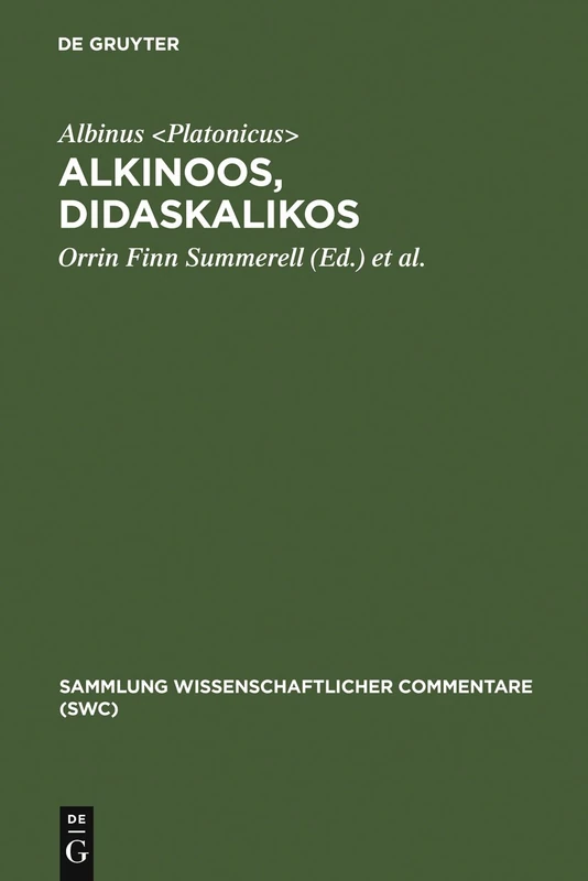 Alkinoos, Didaskalikos: Lehrbuch Der Grundsätze Platons. Einleitung, Text, Übersetzung Und Anmerkungen (Sammlung Wissenschaftlicher Commentare (Swc))