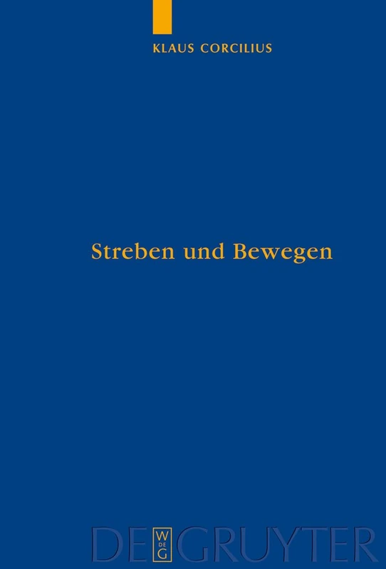 Streben und Bewegen: Aristoteles' Theorie Der Animalischen Ortsbewegung / Aristotle's Theory of Animal Movement: 79 (Quellen Und Studien Zur Philosophie)