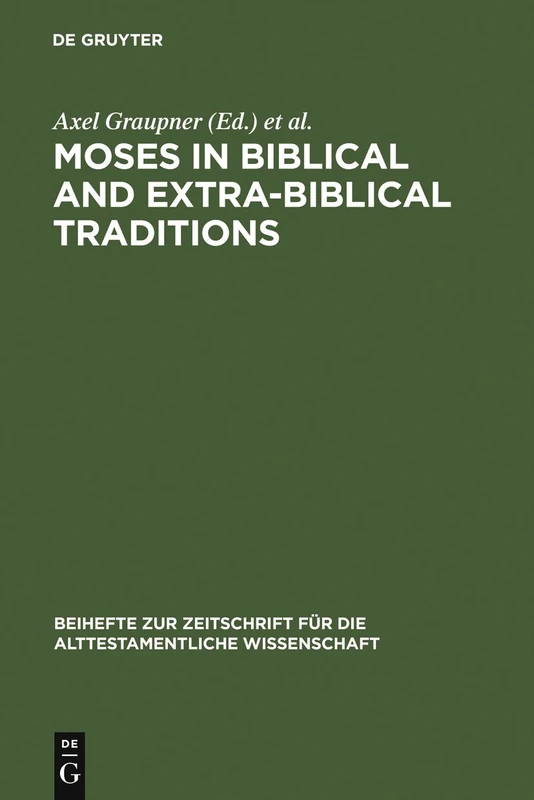 Moses in Biblical and Extra-biblical Traditions (Beihefte zur Zeitschrift fur die alttestamentliche Wissenschaft): 372