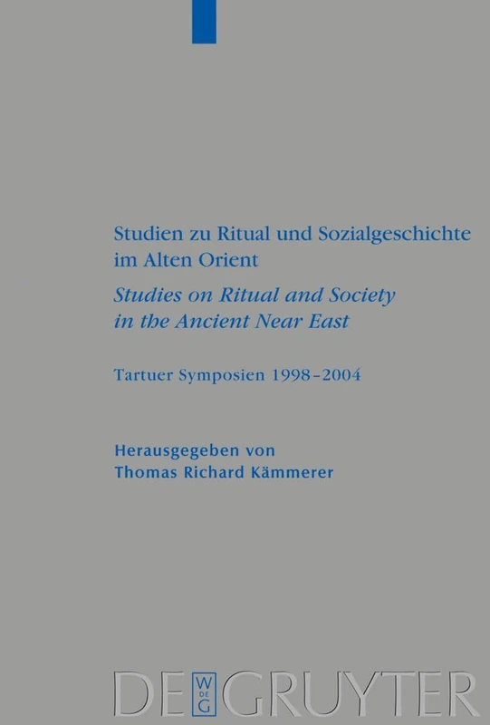 Studien zu Ritual und Sozialgeschichte im Alten Orient / Studies on Ritual and Society in the Ancient Near East: Tartuer Symposien 1998-2004: 374 ... fur die Alttestamentliche Wissenschaft, 374)