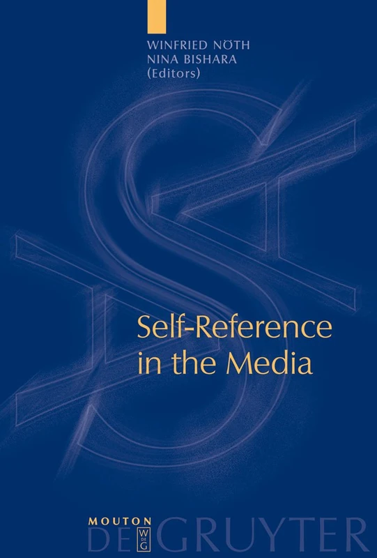 Self-Reference in the Media: 6 (Approaches to Applied Semiotics [AAS], 6)
