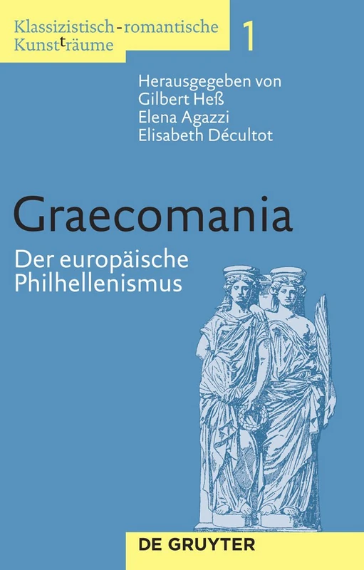 Graecomania: Der Europaische Philhellenismus (Klassizistisch-romantische Kunsttraume, 1)