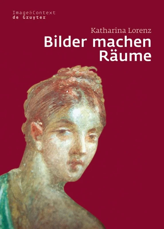 Bilder machen Räume: Mythenbilder in pompeianischen Häusern: 5 (Image & Context, 5)