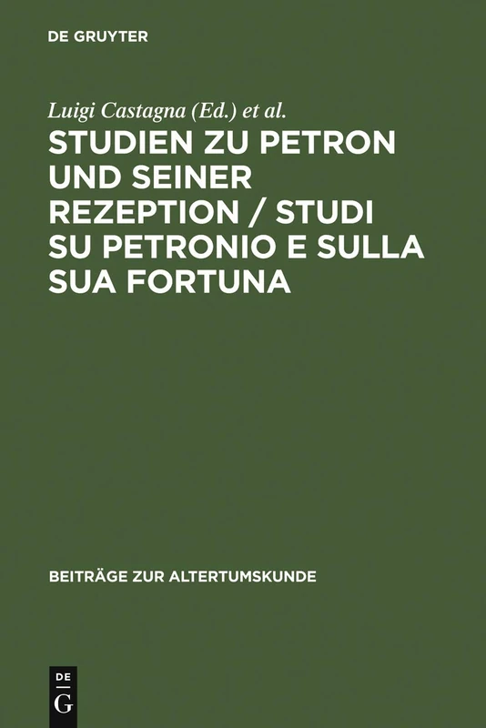 Studien zu Petron und seiner Rezeption / Studi su Petronio e sulla sua fortuna: 241 (Beiträge Zur Altertumskunde)
