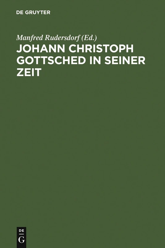 Johann Christoph Gottsched in seiner Zeit: Neue Beiträge Zu Leben, Werk Und Wirkung