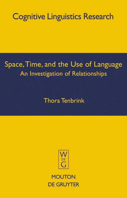 Space, Time, and the Use of Language: An Investigation of Relationships: 36 (Cognitive Linguistics Research [CLR], 36)