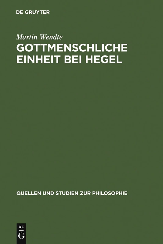 Gottmenschliche Einheit bei Hegel: Eine Logische Und Theologische Untersuchung: 77 (Quellen Und Studien Zur Philosophie)